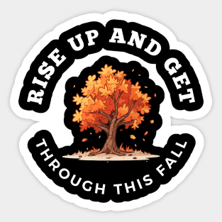 Rise Up And Get Through This Fall Sticker